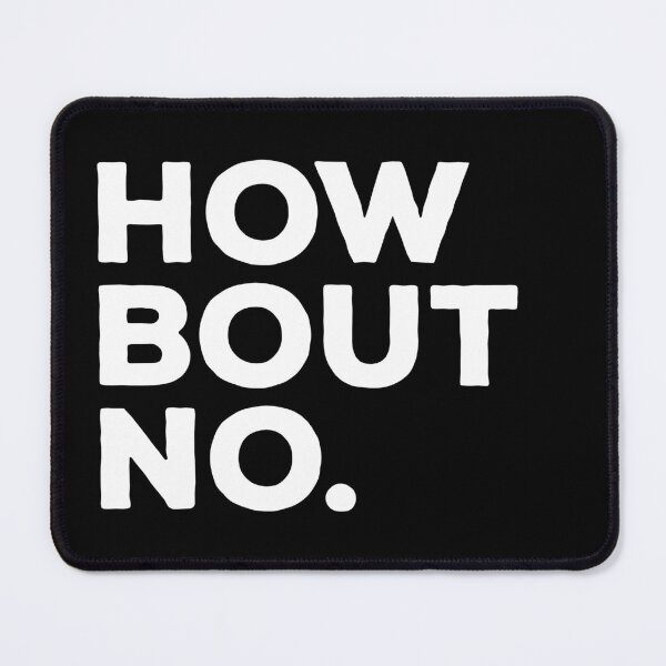 Item preview, How Bout No - Funny Sarcasm Saying designed and sold by kalyaidriza.