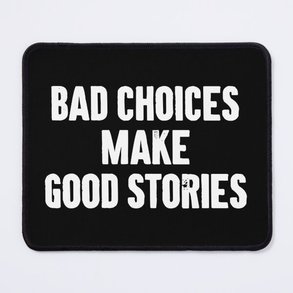 Item preview, Bad Choices Make Good Stories designed and sold by karnikavoriz.