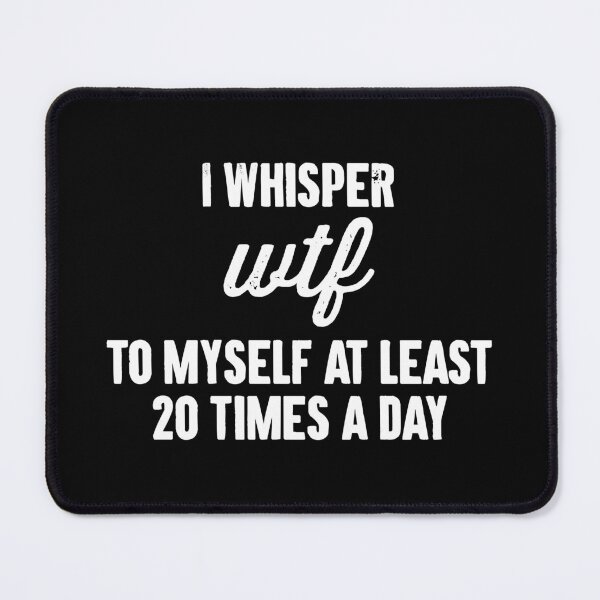 Item preview, I Whisper Wtf To Myself At Least 20 Times a Day designed and sold by karnikavoriz.