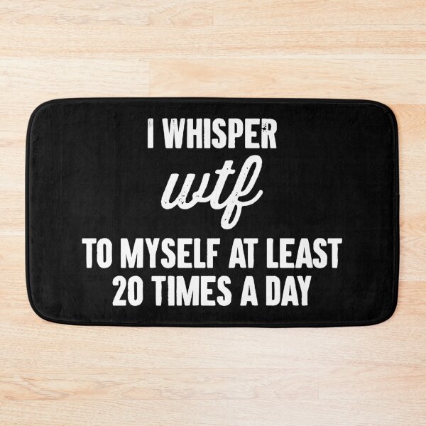 Item preview, I Whisper Wtf To Myself At Least 20 Times a Day designed and sold by karnikavoriz.