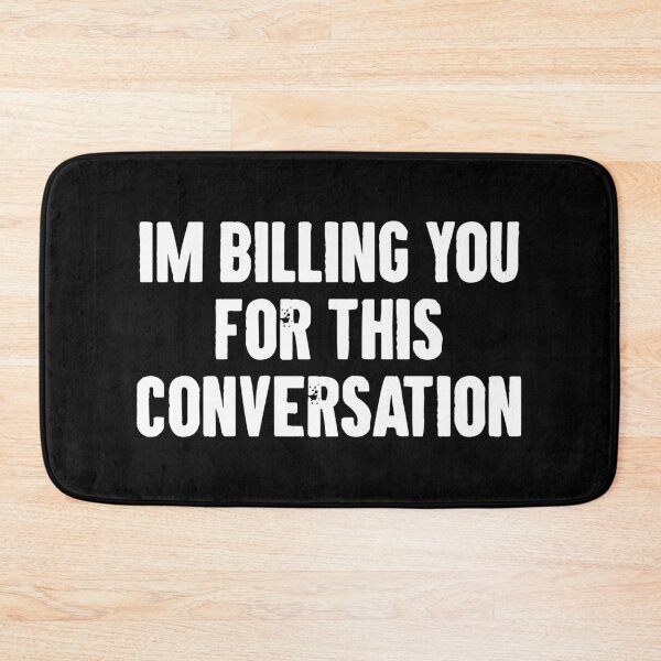 Item preview, Im Billing You For This Conversation designed and sold by karnikavoriz.