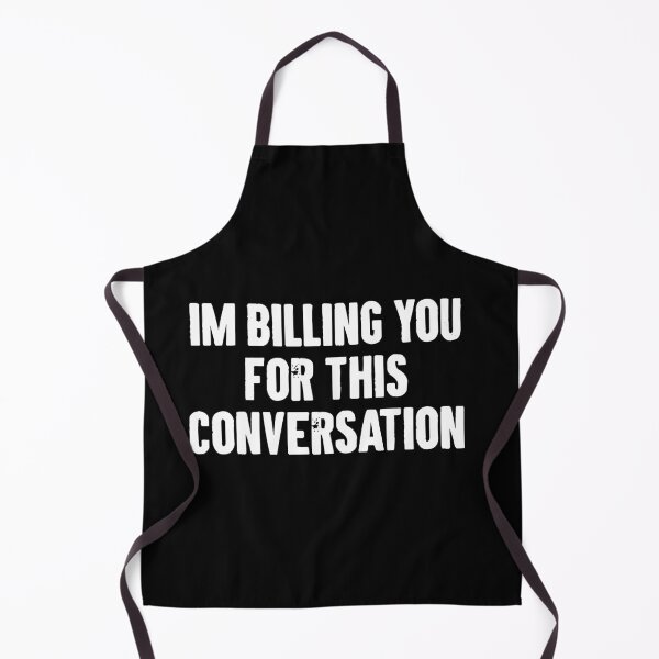 Item preview, Im Billing You For This Conversation designed and sold by karnikavoriz.