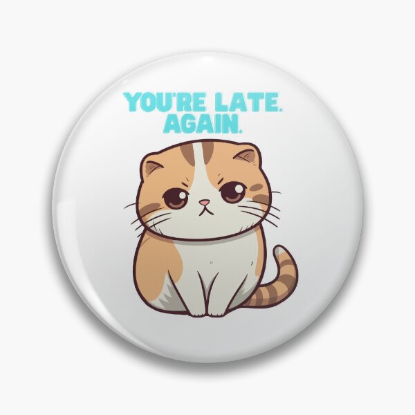 Item preview, You're Late, Again – Angry and Sarcastic Cat designed and sold by Unefleuralafois.
