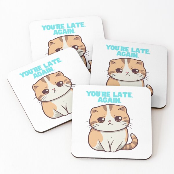 Item preview, You're Late, Again – Angry and Sarcastic Cat designed and sold by Unefleuralafois.