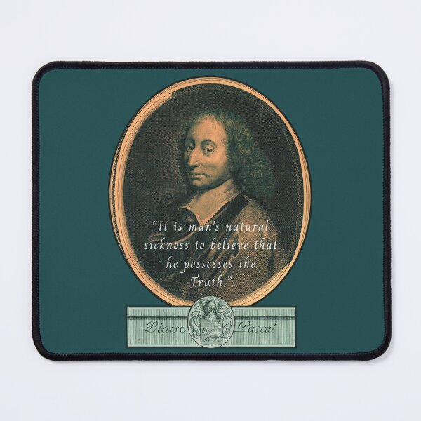Item preview, Blaise Pascal quote: “It is man's natural sickness to believe that he possesses the Truth.” designed and sold by artbleed.