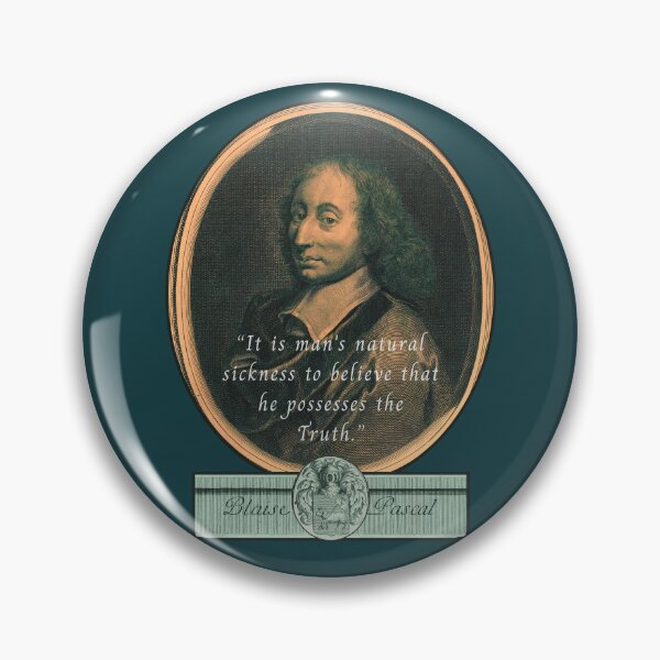 Item preview, Blaise Pascal quote: “It is man's natural sickness to believe that he possesses the Truth.” designed and sold by artbleed.