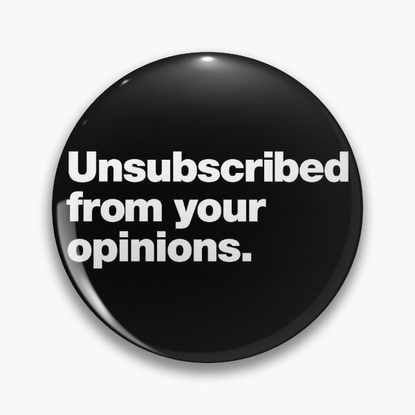 Item preview, Unsubscribed from your opinions. designed and sold by chestify.