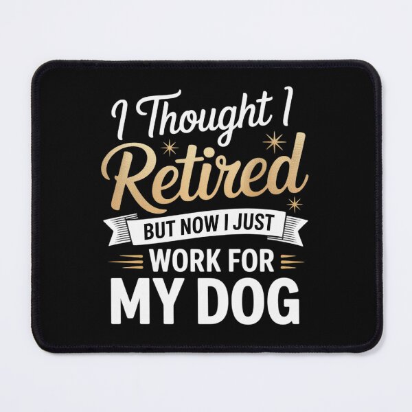 Item preview, I Thought I Retired But Now I Just Work For My Dog designed and sold by AmandasHastie.