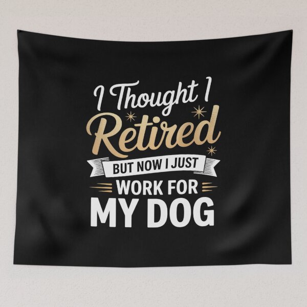 Item preview, I Thought I Retired But Now I Just Work For My Dog designed and sold by AmandasHastie.