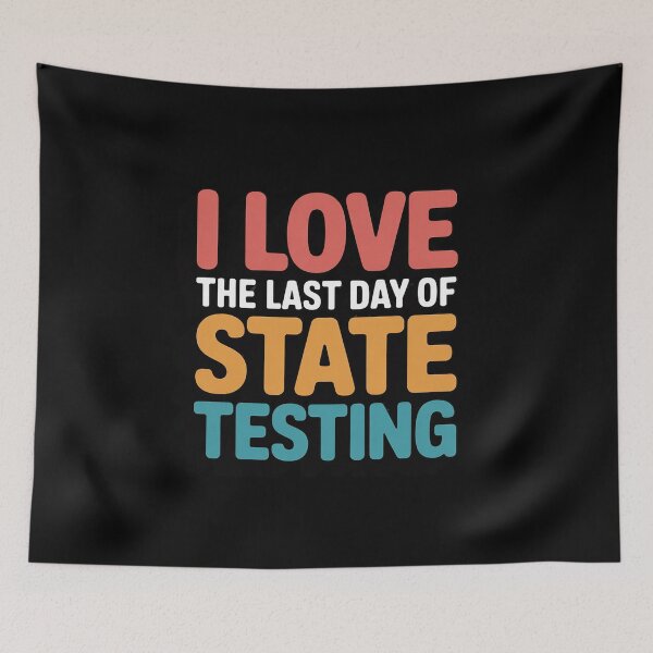 Item preview, I Love the Last Day of State Testing Teachers Humor designed and sold by AmandasHastie.