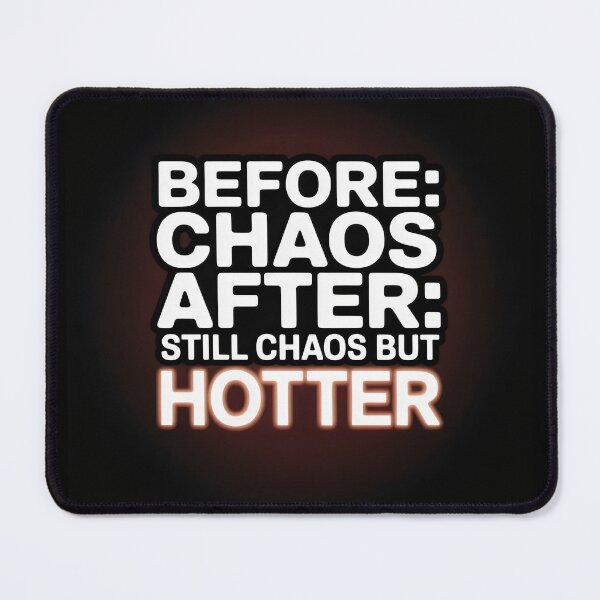 Item preview, Before Chaos After Still Chaos But Hotter Funny Glow Up Quote designed and sold by SplashTastic.