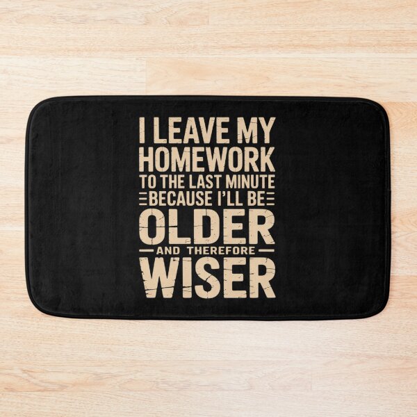 Item preview, I Leave My Homework To The Last Minute Older Wiser designed and sold by Dakarothill.
