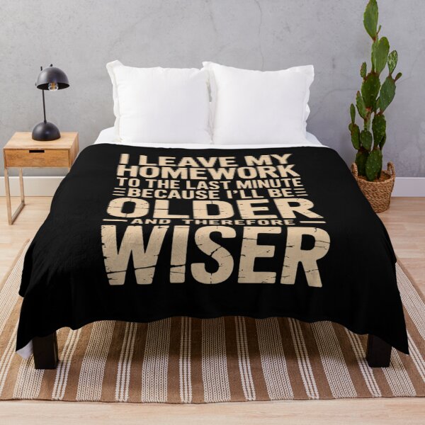 Item preview, I Leave My Homework To The Last Minute Older Wiser designed and sold by Dakarothill.