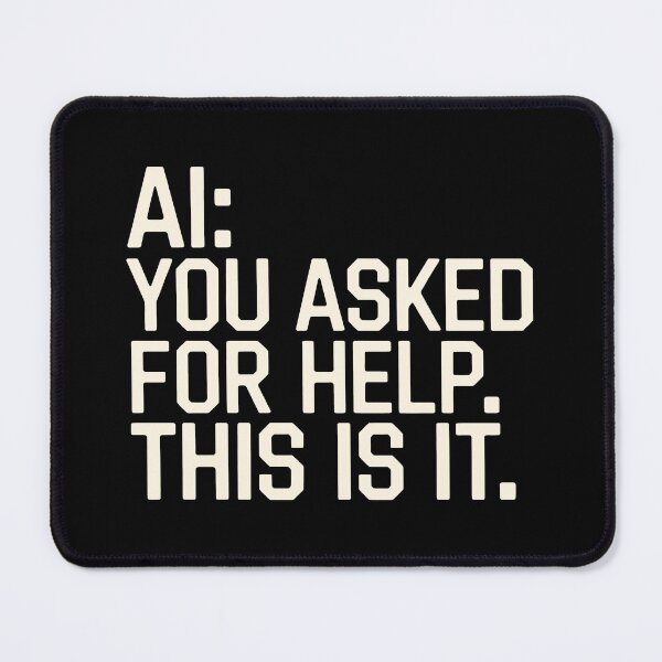 Item preview, AI You Asked For Help This Is It Funny Brutal Tech Logic Art designed and sold by SplashTastic.