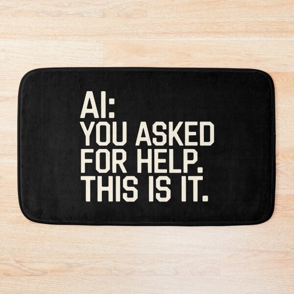Item preview, AI You Asked For Help This Is It Funny Brutal Tech Logic Art designed and sold by SplashTastic.