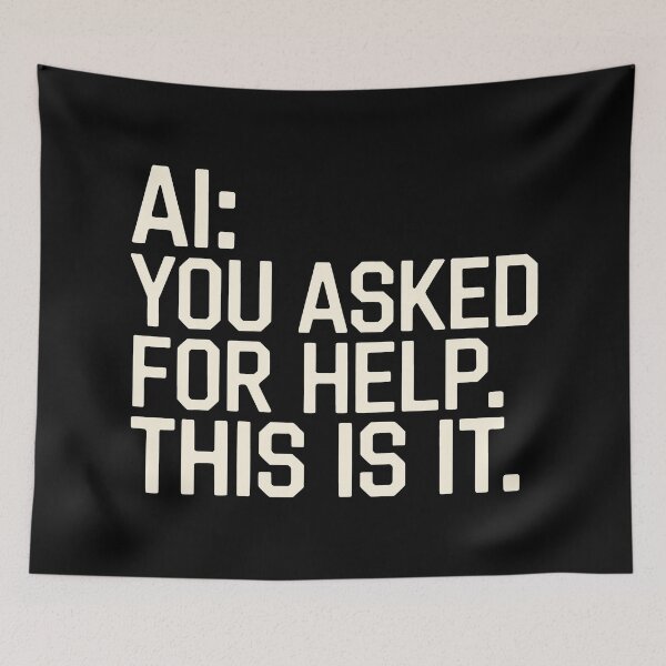 Item preview, AI You Asked For Help This Is It Funny Brutal Tech Logic Art designed and sold by SplashTastic.