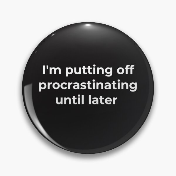 Item preview, Putting off procrastinating designed and sold by Slogans4u.