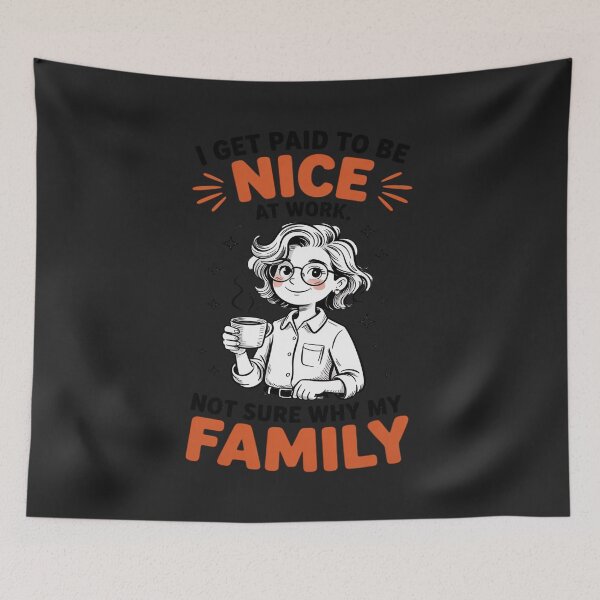 Item preview, I Get Paid to Be Nice at Work Not Sure Why My Family Expect designed and sold by Rackaam.