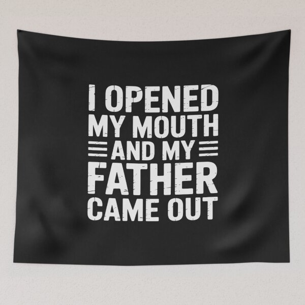 Item preview, I Opened My Mouth and My Father Came Out Funny Humor designed and sold by Rackaam.