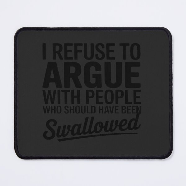 Item preview, I Refuse to Argue with People Who Should designed and sold by Rackaam.