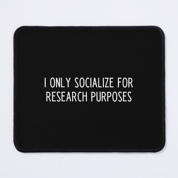 Item preview, I Only Socialize For Research Purposes designed and sold by kapotka.