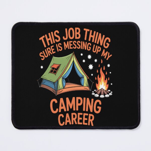 Item preview, This Job Thing Sure Is Messing Up My Camping Career designed and sold by TeamLequid.