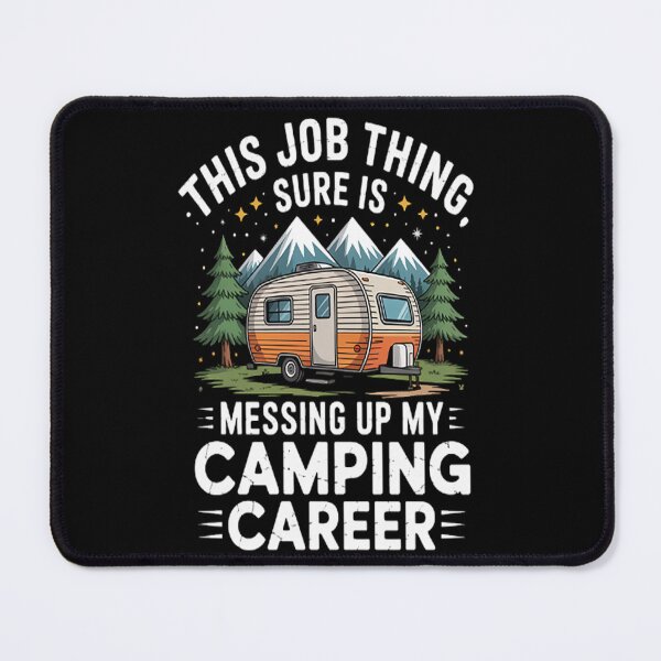 Item preview, This Job Thing Sure Is Messing Up My Camping Career designed and sold by TeamLequid.