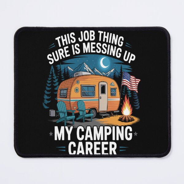 Item preview, This Job Thing Sure Is Messing Up My Camping Career designed and sold by TeamLequid.