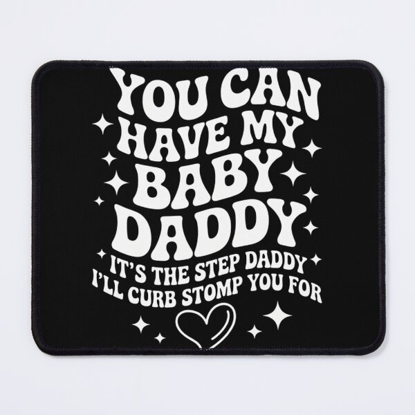 Item preview, Can Have My Baby Daddy It_s The Step Daddy I_ll Curb Stomp designed and sold by sterabamineh.