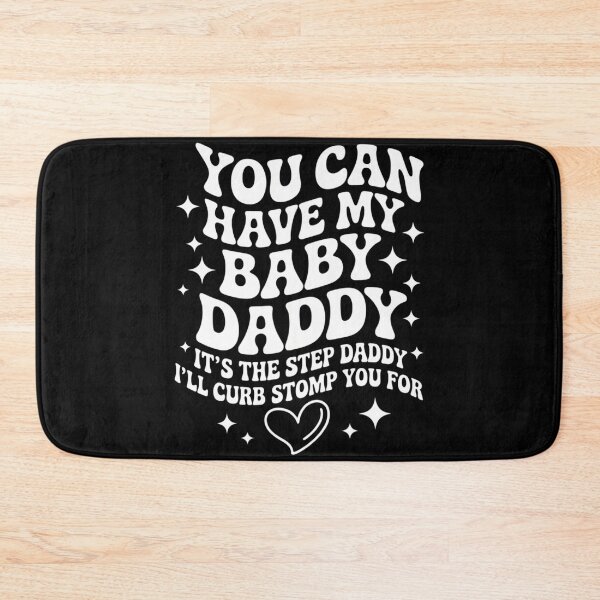 Item preview, Can Have My Baby Daddy It_s The Step Daddy I_ll Curb Stomp designed and sold by sterabamineh.