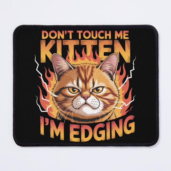 Item preview, Don_t Touch Me Kitten I_m Edging Funny Cat Meme Humor designed and sold by tiekanamac.
