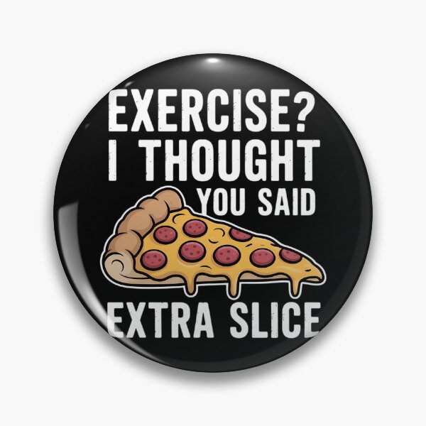 Item preview, Exercise I Thought You Said Extra Slice Funny Pizza designed and sold by tiekanamac.