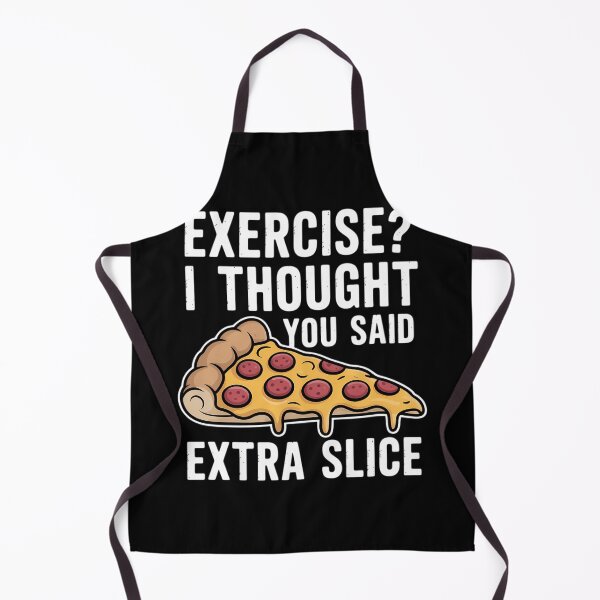 Item preview, Exercise I Thought You Said Extra Slice Funny Pizza designed and sold by tiekanamac.