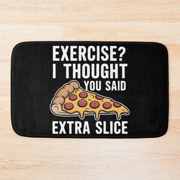Item preview, Exercise I Thought You Said Extra Slice Funny Pizza designed and sold by tiekanamac.