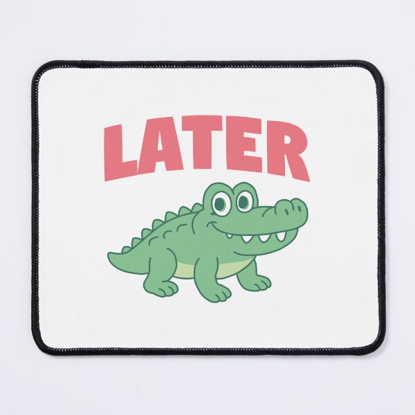Item preview, Later Gator Funny designed and sold by NQArtist.