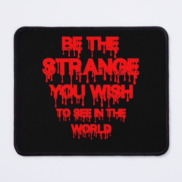 Item preview, Be The Strange You Wish To See In The World designed and sold by TheInkRaven.