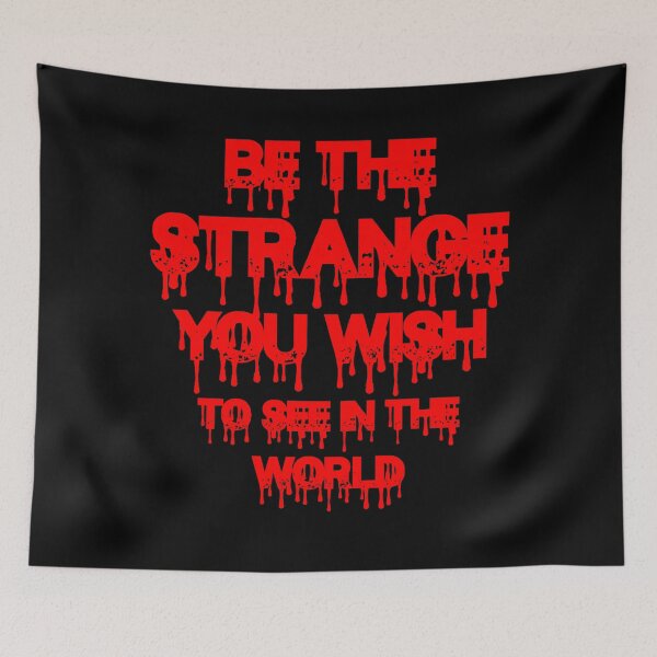 Item preview, Be The Strange You Wish To See In The World designed and sold by TheInkRaven.