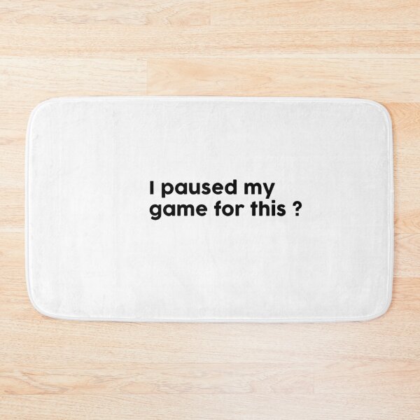 Item preview,  I paused my game for this? designed and sold by ChromaWears.