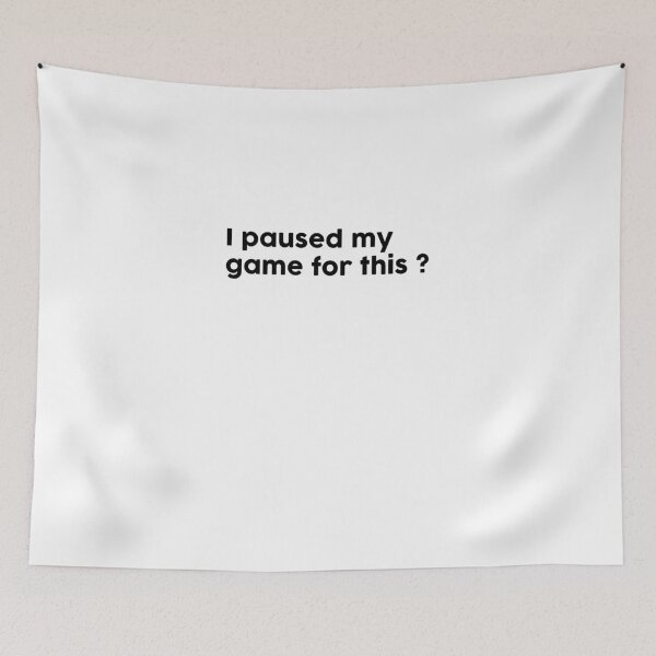 Item preview,  I paused my game for this? designed and sold by ChromaWears.