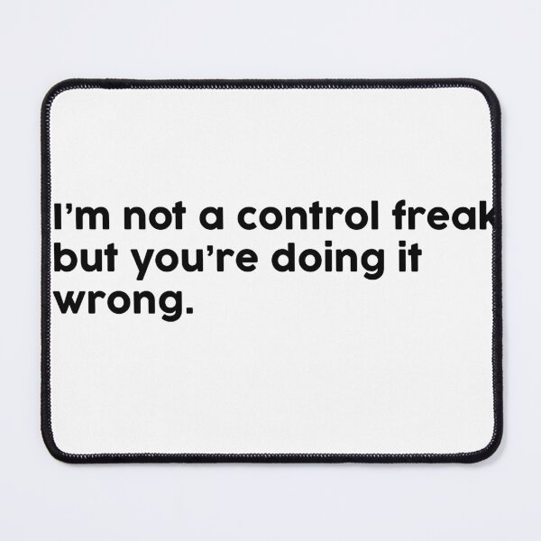 Item preview, I’m not a control freak, but you’re doing it wrong. designed and sold by ChromaWears.