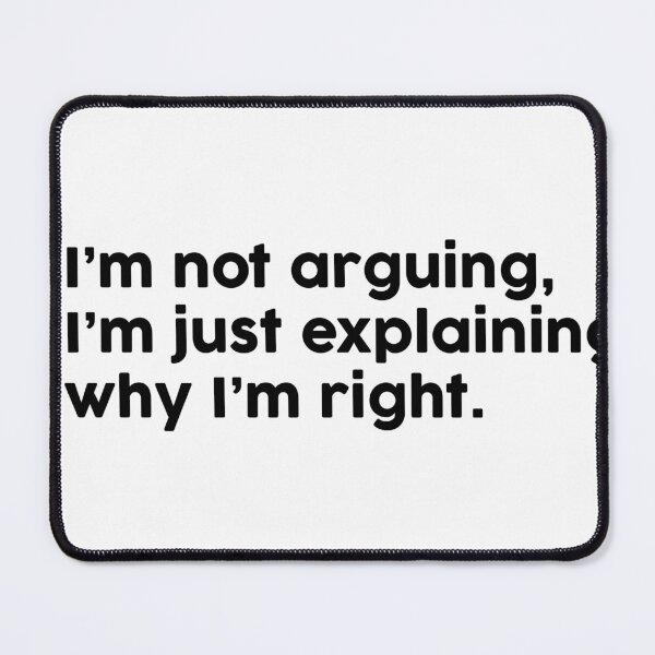 Item preview, I’m not arguing, I’m just explaining why I’m right. designed and sold by ChromaWears.