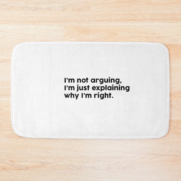 Item preview, I’m not arguing, I’m just explaining why I’m right. designed and sold by ChromaWears.