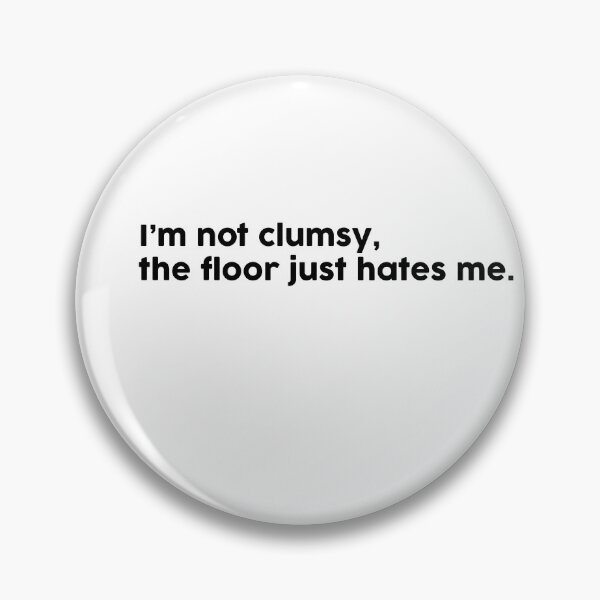 Item preview, Copy of I’m not clumsy, the floor just hates me. designed and sold by ChromaWears.