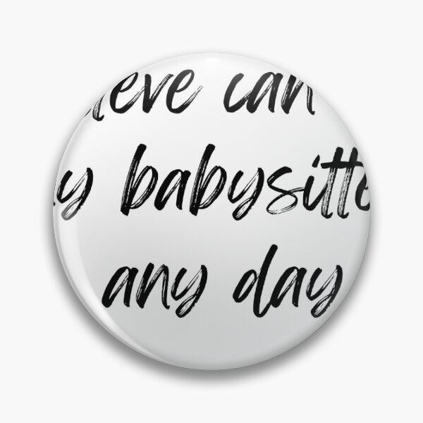 Item preview, Steve can be my babysitter any day  designed and sold by Doart76.
