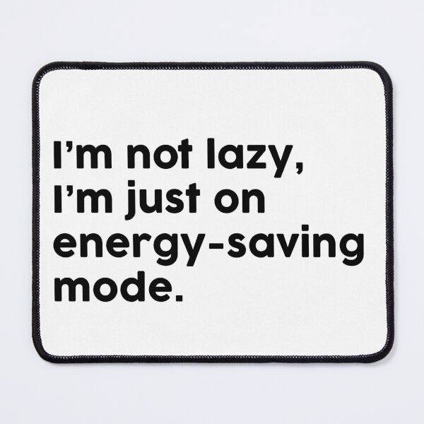 Item preview, I’m not lazy, I’m just on energy-saving mode. designed and sold by ChromaWears.