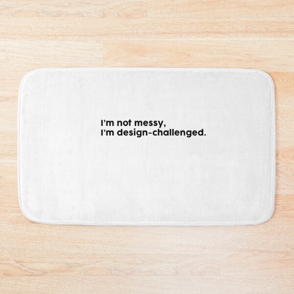 Item preview, I’m not messy, I’m design-challenged. designed and sold by ChromaWears.