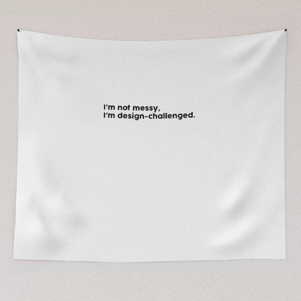 Item preview, I’m not messy, I’m design-challenged. designed and sold by ChromaWears.