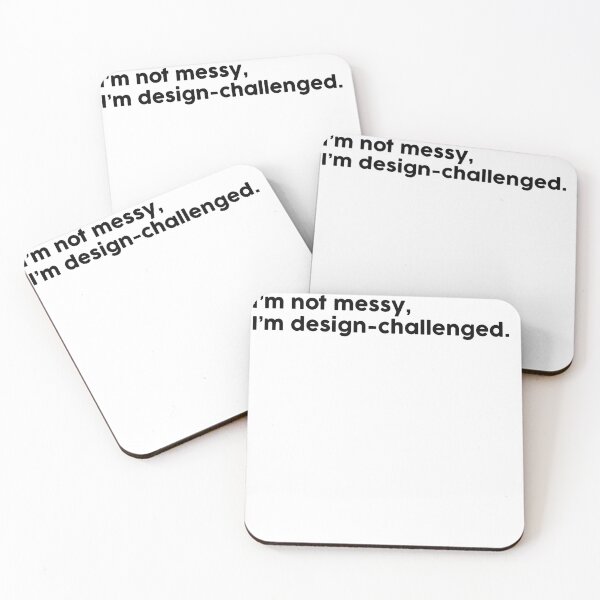 Item preview, I’m not messy, I’m design-challenged. designed and sold by ChromaWears.