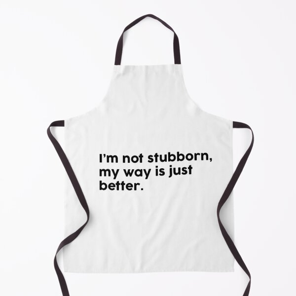 Item preview, I’m not stubborn, my way is just better. designed and sold by ChromaWears.