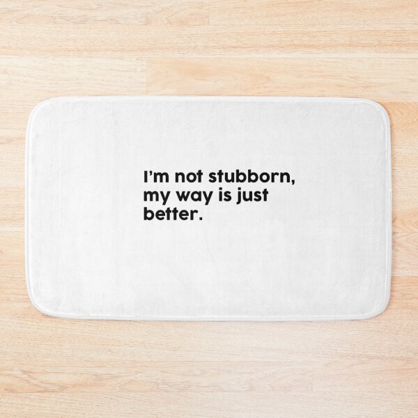 Item preview, I’m not stubborn, my way is just better. designed and sold by ChromaWears.